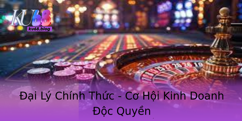 Đại Lý Chính Thức - Cơ Hội Kinh Doanh Độc Quyền Đại Lý Chính Thức - Cơ Hội Kinh Doanh Độc Quyền